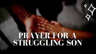 Prayer for my Struggling Son | Prayer For Your Son