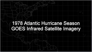 1978 Atlantic Hurricane Season GOES-2 Infrared Satellite Imagery Animation (HD 1280x720)