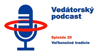 Vedátorský podcast 20 – Veľkonočné tradície