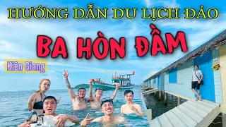 HƯỚNG DẪN DU LỊCH ĐẢO BA HÒN ĐẦM - KIÊN GIANG TẤT TẦN TẬT 2022. QUẦN ĐẢO BÀ LỤA ĂN GÌ , CHƠI GÌ ?