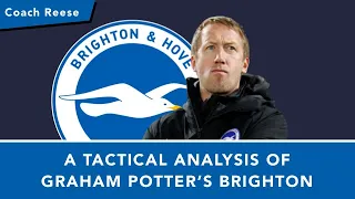 A Tactical Analysis of Graham Potter's Brighton - Football Tactics with Coach Reese