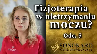 "Fizjoterapia w nietrzymaniu moczu" odc.5 | Urolog Wrocław | Centrum Medyczne Sonokard