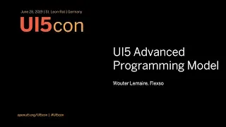 UI5con@SAP 2019: UI5 Advanced Programming Model