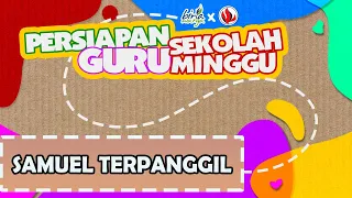 PERSIAPAN GURU SEKOLAH MINGGU "072 - SAMUEL TERPANGGIL"