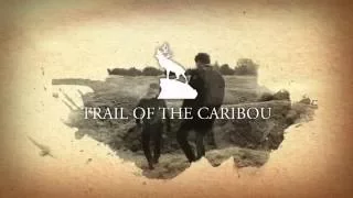 Trail of the Caribou - FULL DOCUMENTARY