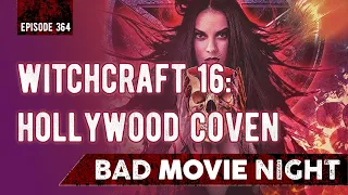 Witchcraft XVI: Hollywood Coven (2016) - Bad Movie Night Podcast