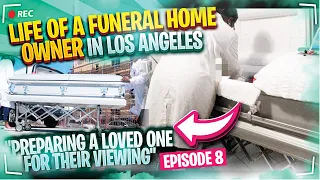 Preparing A Loved One For Their Viewing | Life of a Funeral Home Owner in Los Angeles - Episode 8