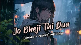 Jo bheji thi dua full lofi song (slowed + reverb) || Arijit Singh Songs || Lyrics song