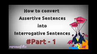 SENTENCES - Converting Assertive to Interrogative Sentences.