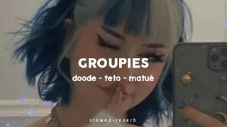 Groupies - Doode & Teto & Matuê (Letra/Slowed)
