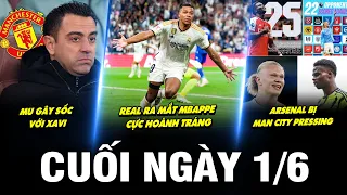 BẢN TIN CUỐI NGÀY 1/6 | MU GÂY SỐC VỚI XAVI, REAL RA MẮT MBAPPE CỰC HOÀNH TRÁNG, ARS BỊ MC PRESSING