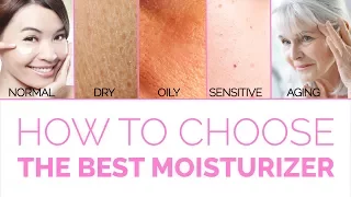 How To Choose The Best Moisturizer For Your Skin