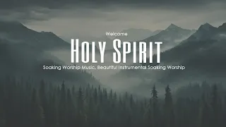 Welcome Holy Spirit, Instrumental Soaking Worship, Soaking Worship Music