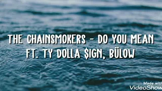 The Chainsmokers - Do You Mean Squalzz Remix ft. Ty Dolla $ign, bülow lyrics