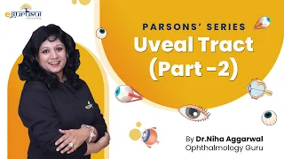 Parsons Series : Uveal Tract - Part 2 | Dr. Niha Aggarwal | DBMCI | eGurukul