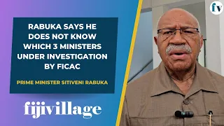 Rabuka says he does not know which 3 ministers under investigation by FICAC | 11/4/24