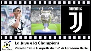 La Juve e la Champions - PARODIA "COSA TI ASPETTI DA ME" DI LOREDANA BERTE'