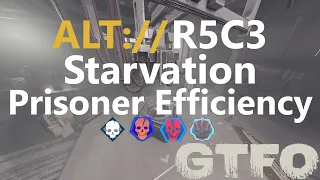 GTFO ALT://R5C3 "Starvation" Prisoner Efficiency