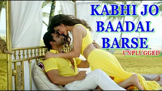 Kabhi Jo Badal Barse (Unplugged) Arijit Singh | DJ Chetas | Sachin Joshi| Lyrics| Arijit Singh Songs