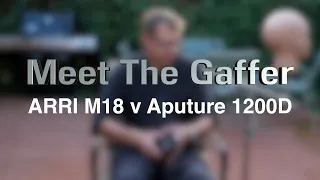 Meet The Gaffer #257:  ARRI M18 v Aputure 1200D