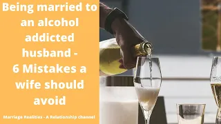 Dealing with an alcoholic husband - 6 blunders never to make