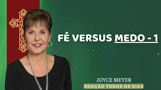 Fé versus Medo - 1 - Joyce Meyer | ORAÇÃO TODOS OS DIAS - Joyce Meyer
