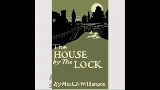 The House by the Lock by Alice Muriel Williamson read by Roger Melin | Full Audio Book