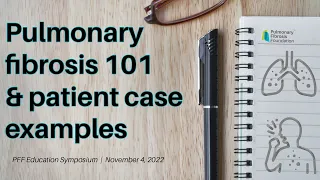 Pulmonary Fibrosis 101 and Patient Case Examples