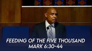 The Feeding of the Five Thousand (Mark 6:30-44) | Dr. Paul Felix