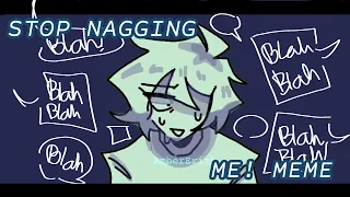 Stop nagging me! - meme // flipaclip + Am