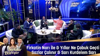 Fırkatin Narı İle & Yıllar Ne Çabuk Geçti & Sazlar Çalınır & Sarı Kurdelem Sarı