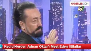 Adnan Oktar'ı Mest Eden İltifatlar  (Kedicikler)