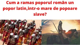 Formarea Limbii Romane si a Poporului Roman-Cum am ramas Latini intr-o mare de Slavi?