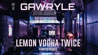 Gawryle - Lemon Vodka Twice (KAMILO REMIX)