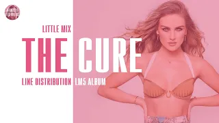 Little Mix - The Cure ~ Line Distribution