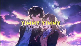 Yimmy Yimmy 💞 ( Slowed + Reverb )