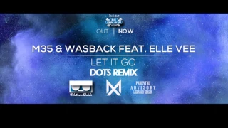 M35 & Wasback feat  Elle Vee - Let It Go (Dots Remix)