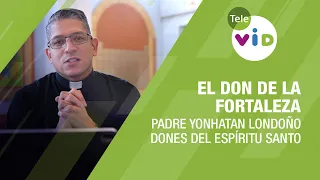 El don de la Fortaleza, dones del Espíritu Santo 🕊️ Padre Yonhatan Andrés Londoño - Tele VID