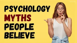 7 Widely Believed Myths in Psychology You Probably Thought Were True