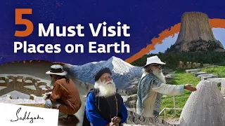 5 Must Visit Places on Earth – Explore With Sadhguru