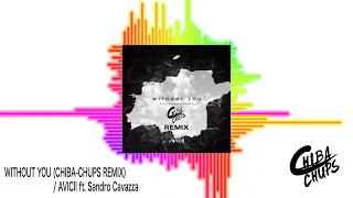 Avicii - Without You ft. Sandro Cavazza (CHIBA-CHUPS Remix)