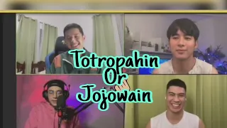 Anong sagot? Totropahin or Jojowain  "Jeremiah, Jc, Anthony at Aljon