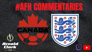 Arnold Clark Cup 2022   ~ England vs Canada #AFH Commentaries