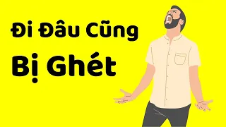 5 Kiểu Người Đi Đâu Cũng Bị Ghét (Nhiều Khi Vô Tình Bị Mà Ko Biết)