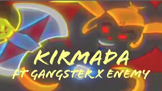 Gangster X Enemy = Kirmada 😈😈