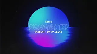 Klaas - Disconnected ( DEWSKI x PAVV REMIX )