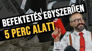 Befektetés 5 perc alatt egyszerűen!