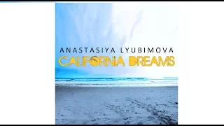 Anastasiya Lyubimova - California Dreamin’