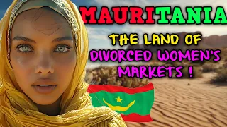 MAURITANIA ! A DESERT COUNTRY FULL OF MARKETS FOR DIVORCED WOMEN AND PEOPLE BORN BLIND - DOCUMENTARY