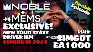 Noble Audio XMEMS Solid State Driver IEM Exclusive! New for 2024! + Simgot EA1000: Tune Your IEMS!